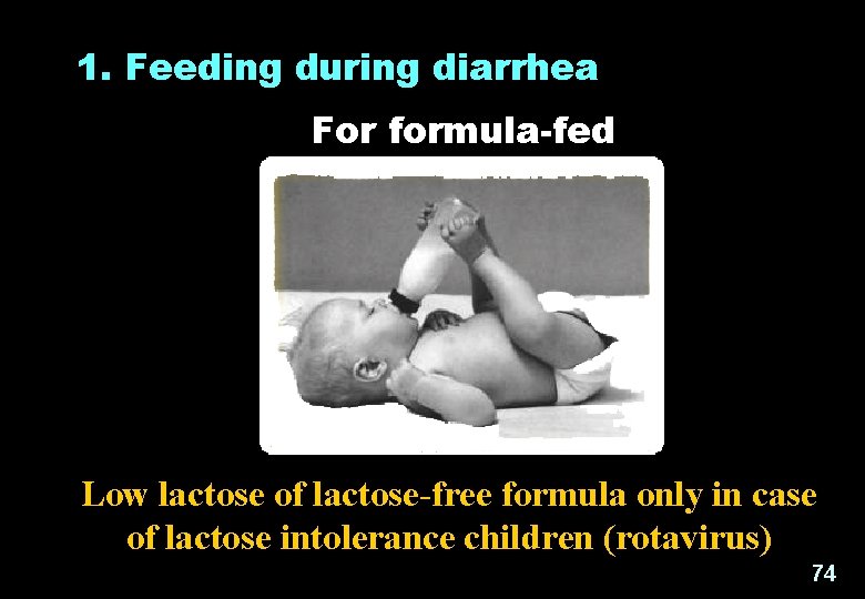  1. Feeding during diarrhea For formula-fed Low lactose of lactose-free formula only in