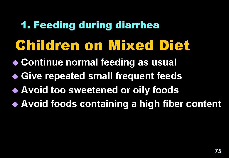  1. Feeding during diarrhea Children on Mixed Diet Continue normal feeding as usual