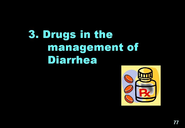 3. Drugs in the management of Diarrhea 77 