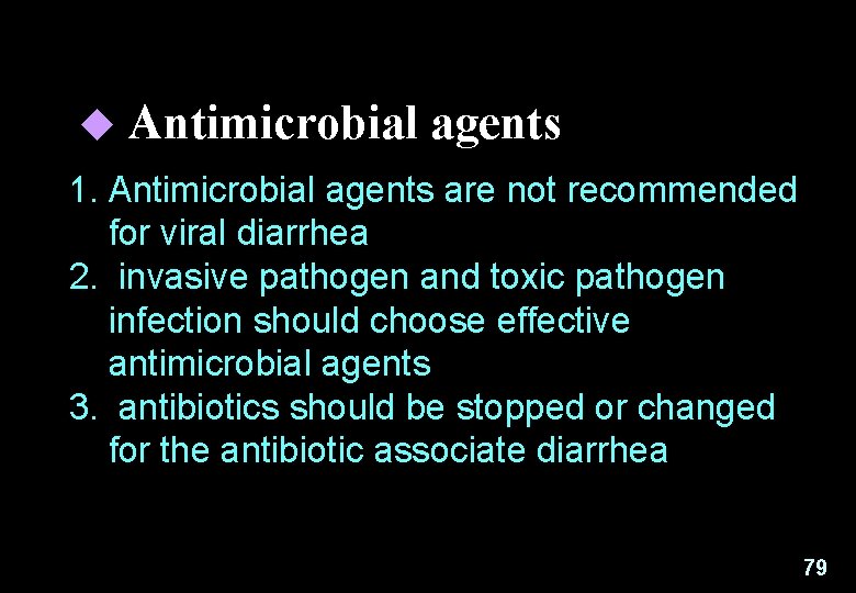 u Antimicrobial agents 1. Antimicrobial agents are not recommended for viral diarrhea 2. invasive