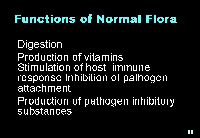 Functions of Normal Flora Digestion Production of vitamins Stimulation of host immune response Inhibition