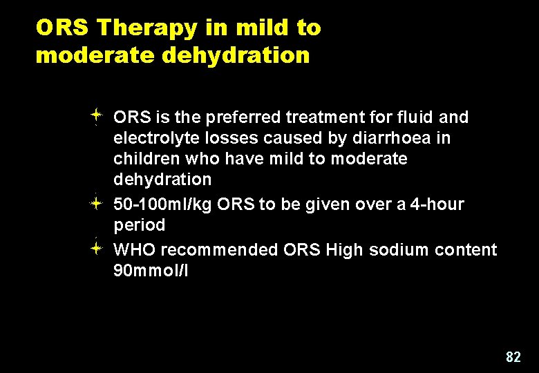 ORS Therapy in mild to moderate dehydration 1. 2. 3. ORS is the preferred