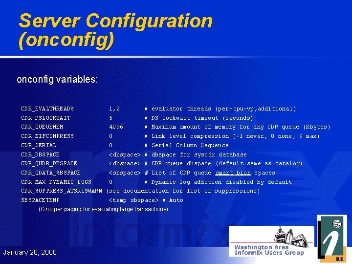 Server Configuration (onconfig) onconfig variables: CDR_EVALTHREADS 1, 2 # evaluator threads (per- cpu-vp, additional)