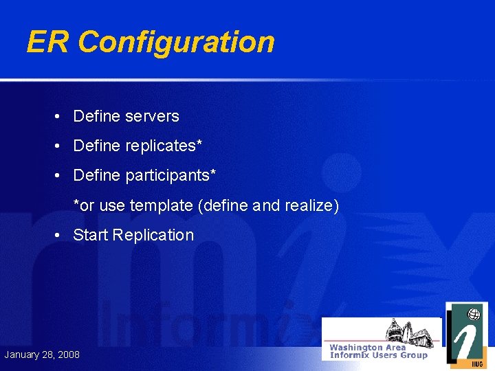 ER Configuration • Define servers • Define replicates* • Define participants* *or use template
