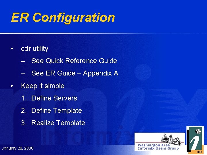 ER Configuration • cdr utility – See Quick Reference Guide – See ER Guide