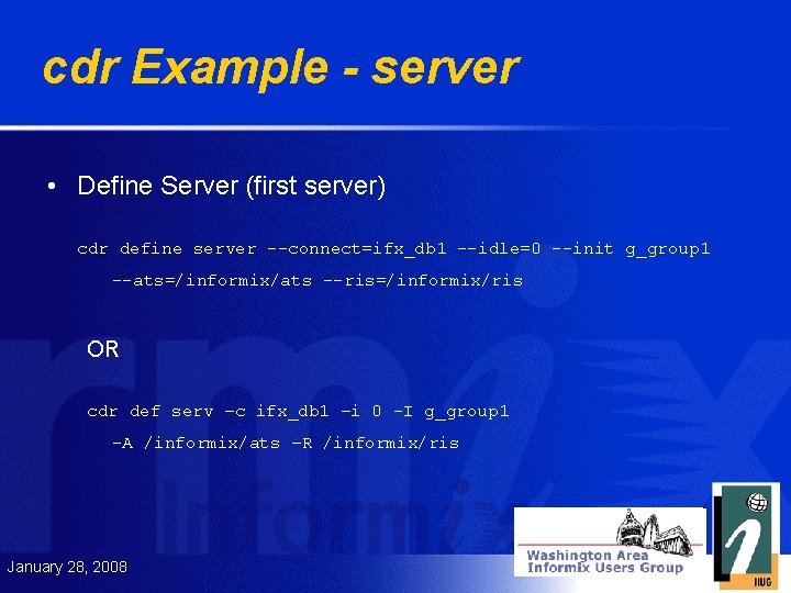 cdr Example - server • Define Server (first server) cdr define server --connect=ifx_db 1
