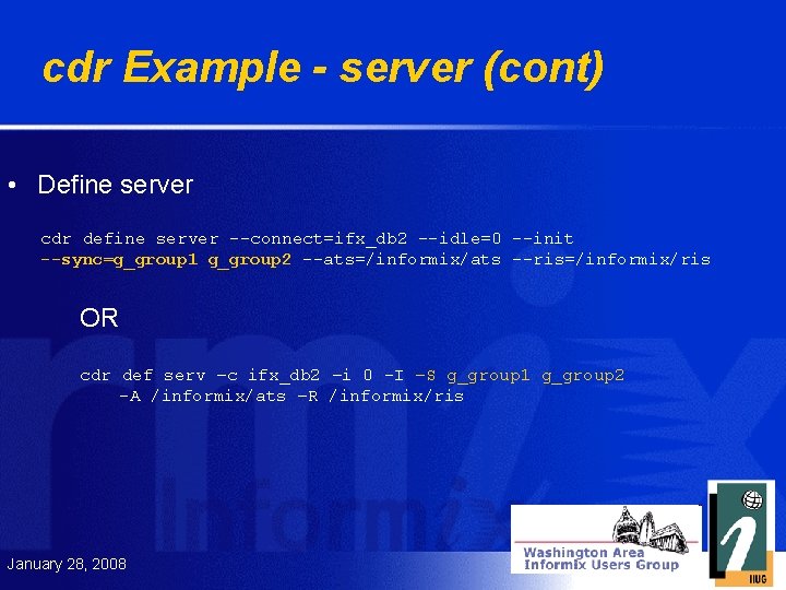 cdr Example - server (cont) • Define server cdr define server --connect=ifx_db 2 --idle=0