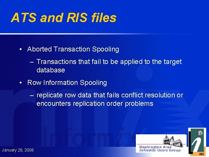 ATS and RIS files • Aborted Transaction Spooling – Transactions that fail to be