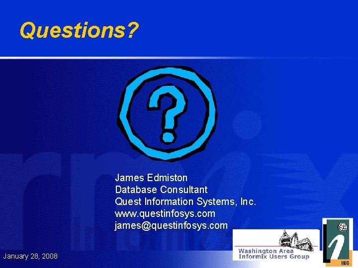 Questions? James Edmiston Database Consultant Quest Information Systems, Inc. www. questinfosys. com james@questinfosys. com