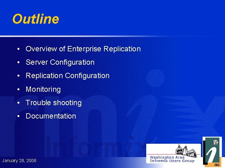 Outline • Overview of Enterprise Replication • Server Configuration • Replication Configuration • Monitoring