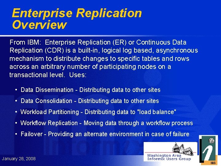 Enterprise Replication Overview From IBM: Enterprise Replication (ER) or Continuous Data Replication (CDR) is