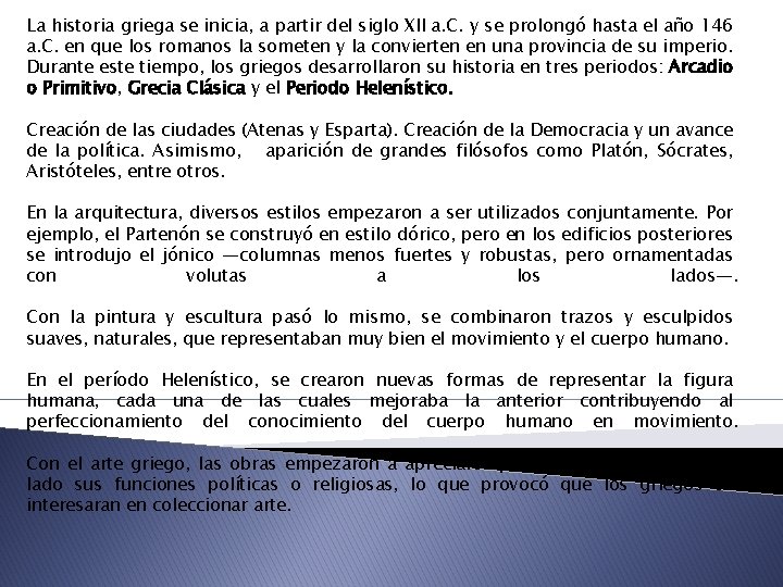 La historia griega se inicia, a partir del siglo XII a. C. y se