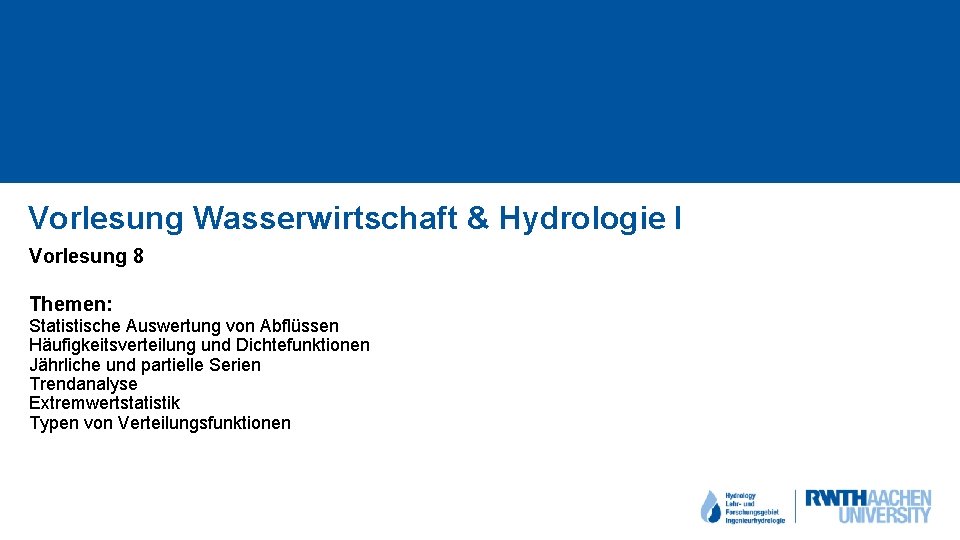 Vorlesung Wasserwirtschaft & Hydrologie I Vorlesung 8 Themen: Statistische Auswertung von Abflüssen Häufigkeitsverteilung und