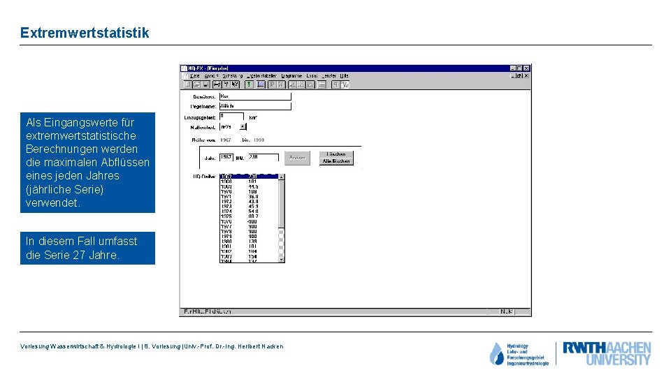 Extremwertstatistik Als Eingangswerte für extremwertstatistische Berechnungen werden die maximalen Abflüssen eines jeden Jahres (jährliche