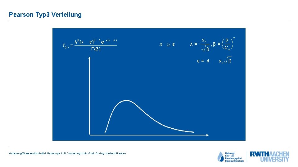 Pearson Typ 3 Verteilung Vorlesung Wasserwirtschaft & Hydrologie I | 8. Vorlesung |Univ. -Prof.