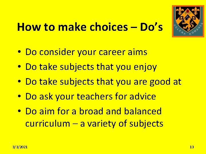 How to make choices – Do’s • • • Do consider your career aims