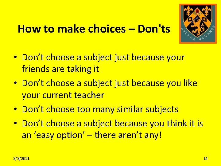 How to make choices – Don'ts • Don’t choose a subject just because your