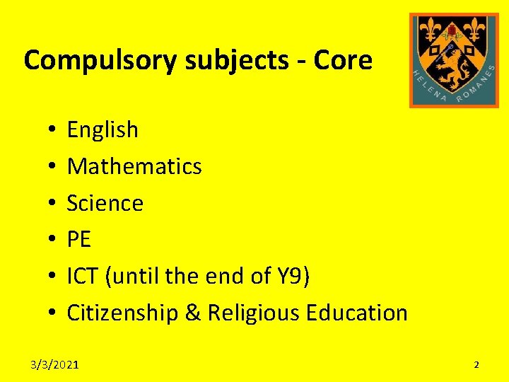 Compulsory subjects - Core • • • English Mathematics Science PE ICT (until the