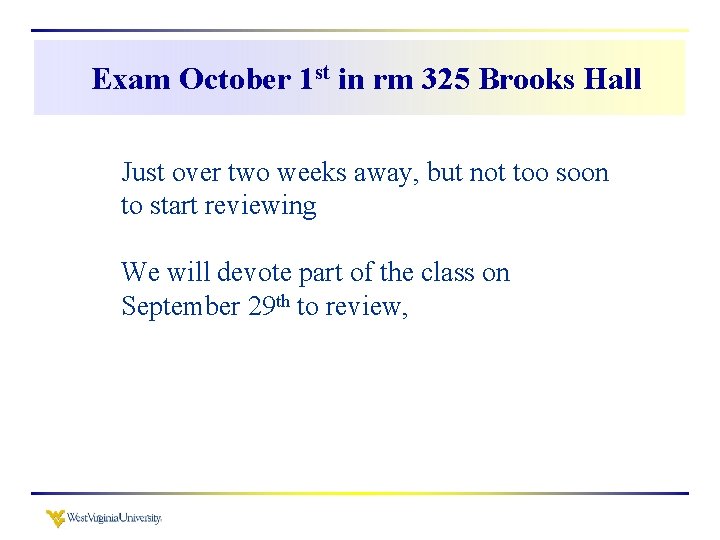 Exam October 1 st in rm 325 Brooks Hall Just over two weeks away,