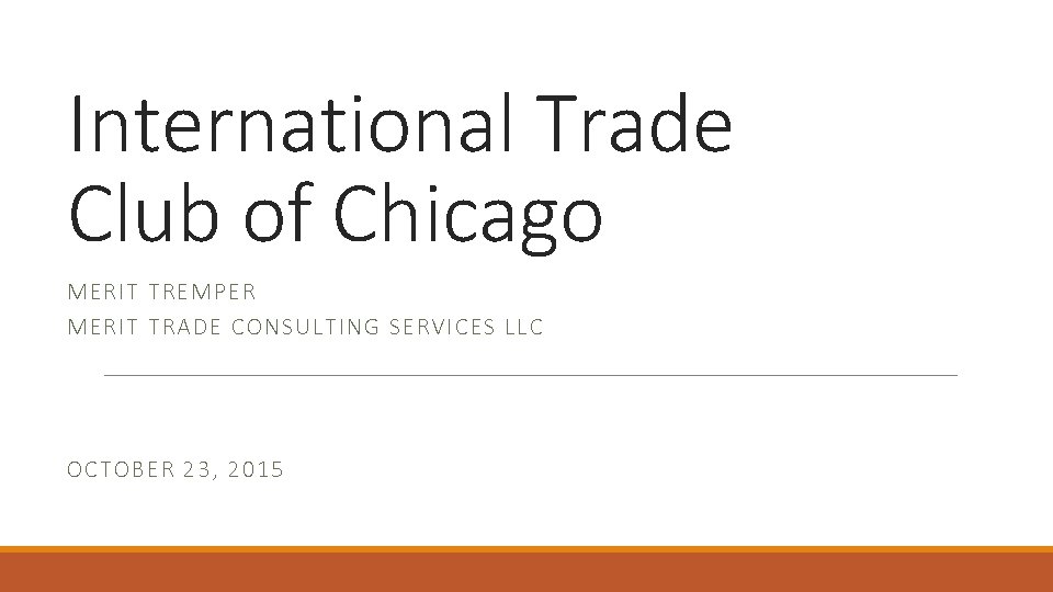 International Trade Club of Chicago MERIT TREMPER MERIT TRADE CONSULTING SERVICES LLC OCTOBER 23,