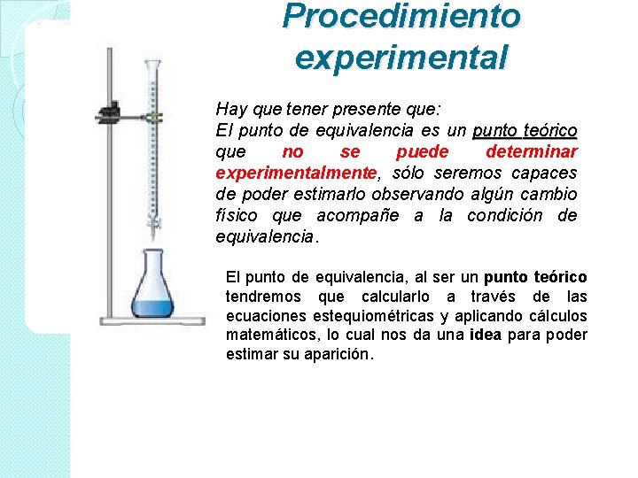 Procedimiento experimental Hay que tener presente que: El punto de equivalencia es un punto Procedimiento experimental Hay que tener presente que: El punto de equivalencia es un punto