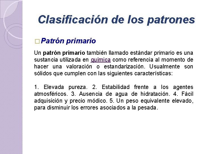 Clasificación de los patrones � Patrón primario Un patrón primario también llamado estándar primario Clasificación de los patrones � Patrón primario Un patrón primario también llamado estándar primario