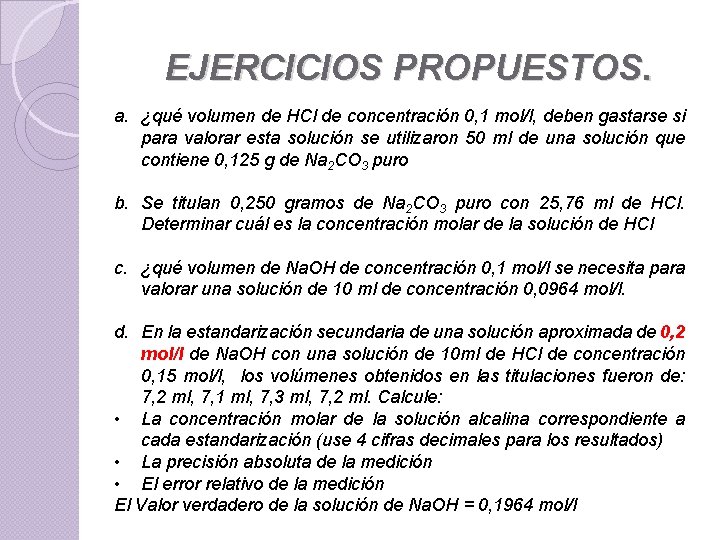 EJERCICIOS PROPUESTOS. a. ¿qué volumen de HCl de concentración 0, 1 mol/l, deben gastarse EJERCICIOS PROPUESTOS. a. ¿qué volumen de HCl de concentración 0, 1 mol/l, deben gastarse