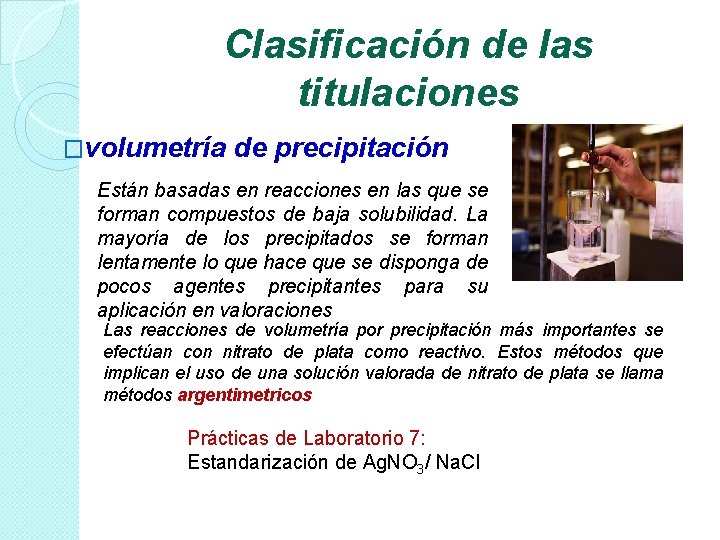 Clasificación de las titulaciones �volumetría de precipitación Están basadas en reacciones en las que Clasificación de las titulaciones �volumetría de precipitación Están basadas en reacciones en las que