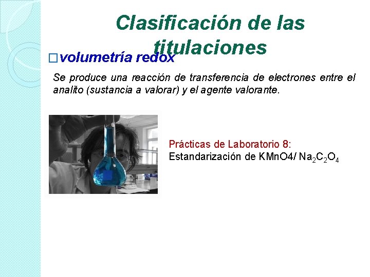 Clasificación de las titulaciones �volumetría redox Se produce una reacción de transferencia de electrones Clasificación de las titulaciones �volumetría redox Se produce una reacción de transferencia de electrones