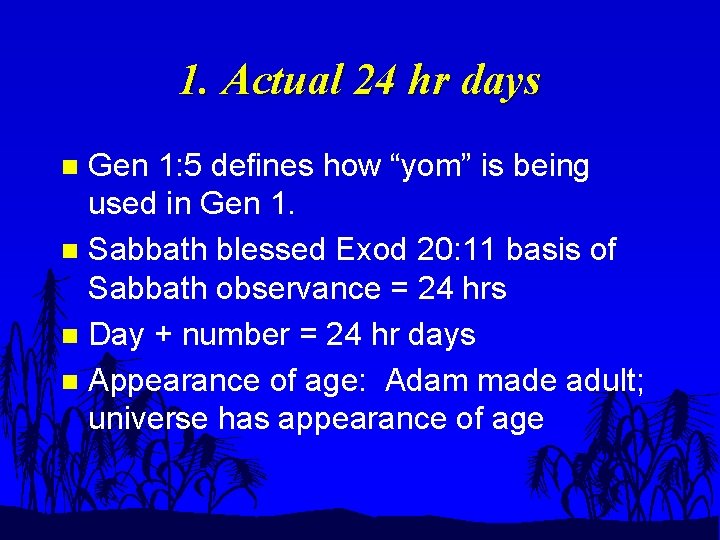 1. Actual 24 hr days Gen 1: 5 defines how “yom” is being used