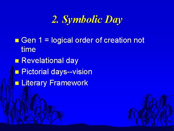 2. Symbolic Day Gen 1 = logical order of creation not time n Revelational