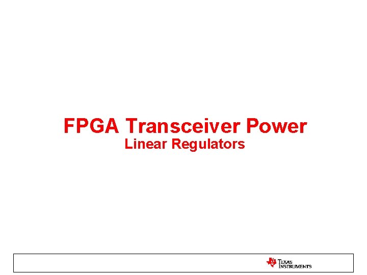 FPGA Transceiver Power Linear Regulators FPGA Transceiver Power Linear Regulators