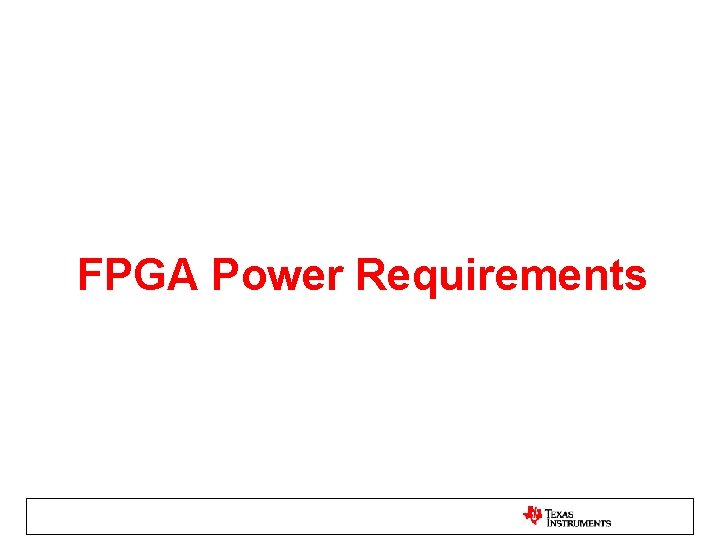 FPGA Power Requirements FPGA Power Requirements