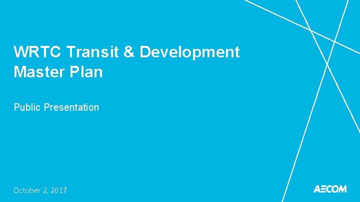 WRTC Transit & Development Master Plan Public Presentation October 2, 2017 