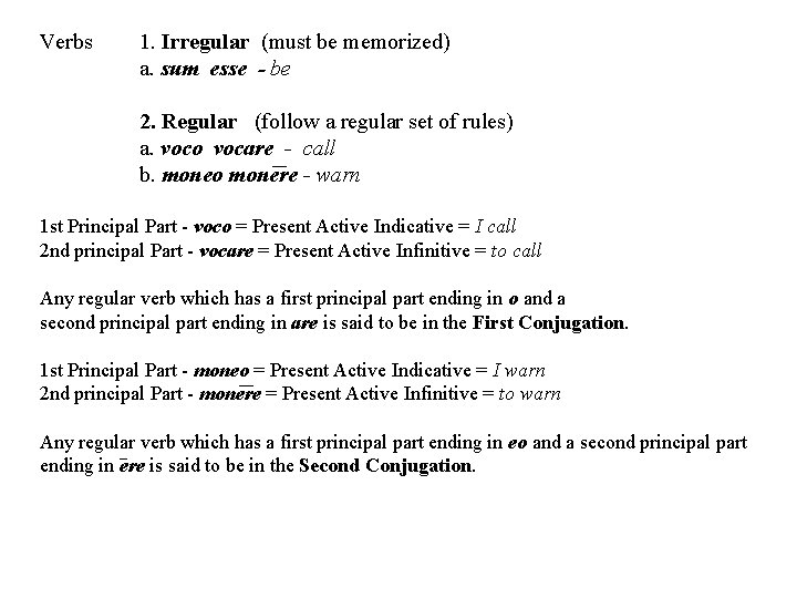 Verbs 1. Irregular (must be memorized) a. sum esse - be 2. Regular (follow