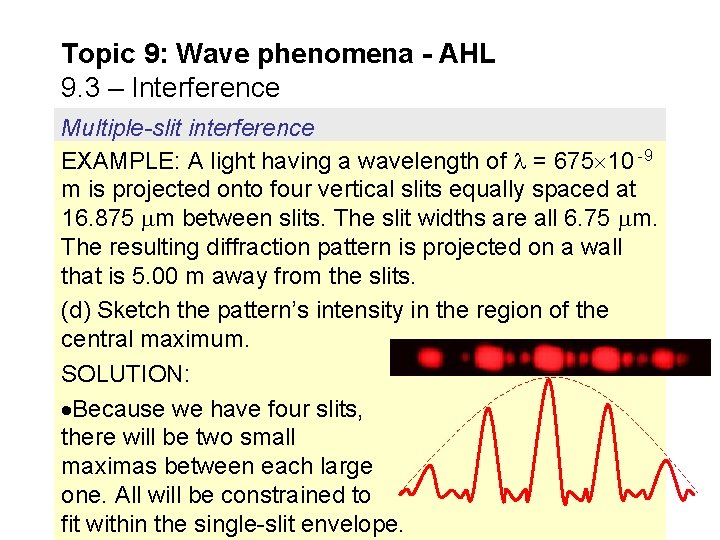 Topic 9: Wave phenomena - AHL 9. 3 – Interference Multiple-slit interference EXAMPLE: A