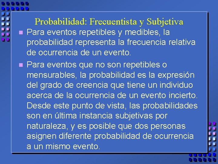 Probabilidad: Frecuentista y Subjetiva n n Para eventos repetibles y medibles, la probabilidad representa