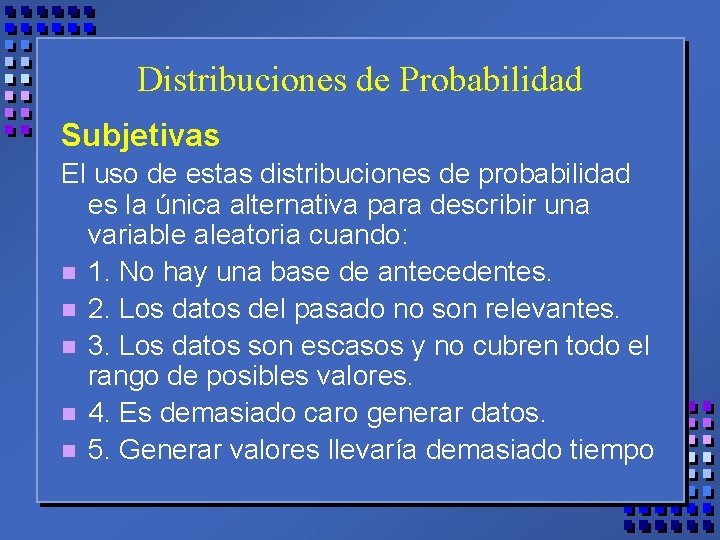 Distribuciones de Probabilidad Subjetivas El uso de estas distribuciones de probabilidad es la única