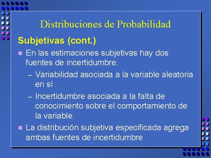 Distribuciones de Probabilidad Subjetivas (cont. ) n n En las estimaciones subjetivas hay dos