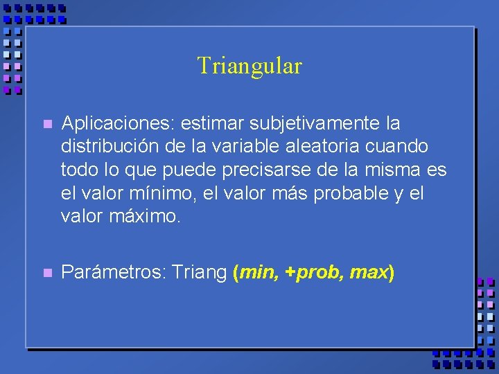 Triangular n Aplicaciones: estimar subjetivamente la distribución de la variable aleatoria cuando todo lo