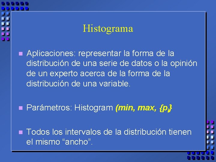 Histograma n Aplicaciones: representar la forma de la distribución de una serie de datos