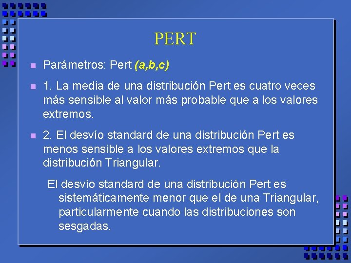 PERT n Parámetros: Pert (a, b, c) n 1. La media de una distribución