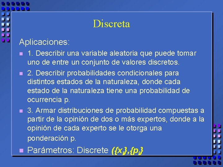 Discreta Aplicaciones: n n 1. Describir una variable aleatoria que puede tomar uno de