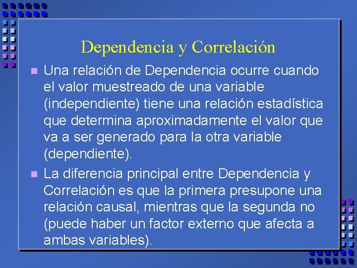 Dependencia y Correlación n n Una relación de Dependencia ocurre cuando el valor muestreado