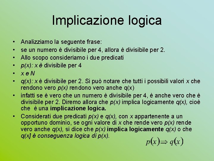 Implicazione logica • • • Analizziamo la seguente frase: se un numero è divisibile
