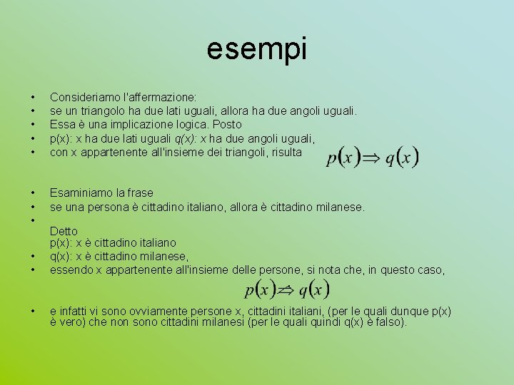 esempi • • • Consideriamo l'affermazione: se un triangolo ha due lati uguali, allora