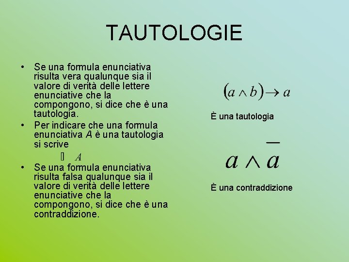 TAUTOLOGIE • Se una formula enunciativa risulta vera qualunque sia il valore di verità