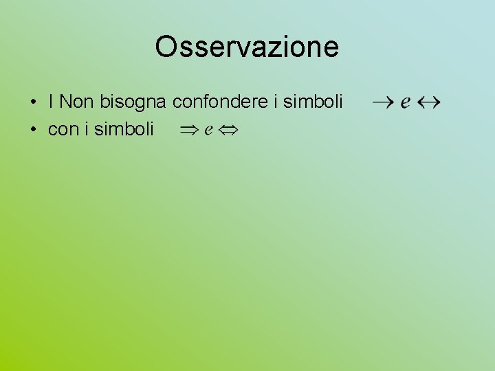 Osservazione • I Non bisogna confondere i simboli • con i simboli 