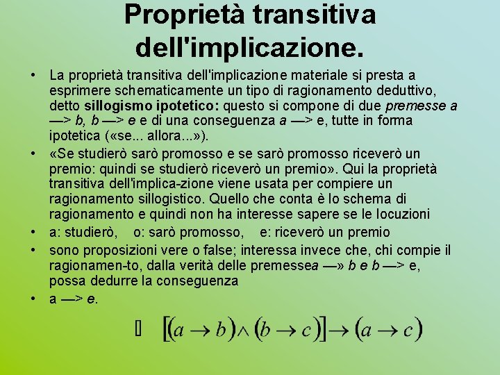 Proprietà transitiva dell'implicazione. • La proprietà transitiva dell'implicazione materiale si presta a esprimere schematicamente