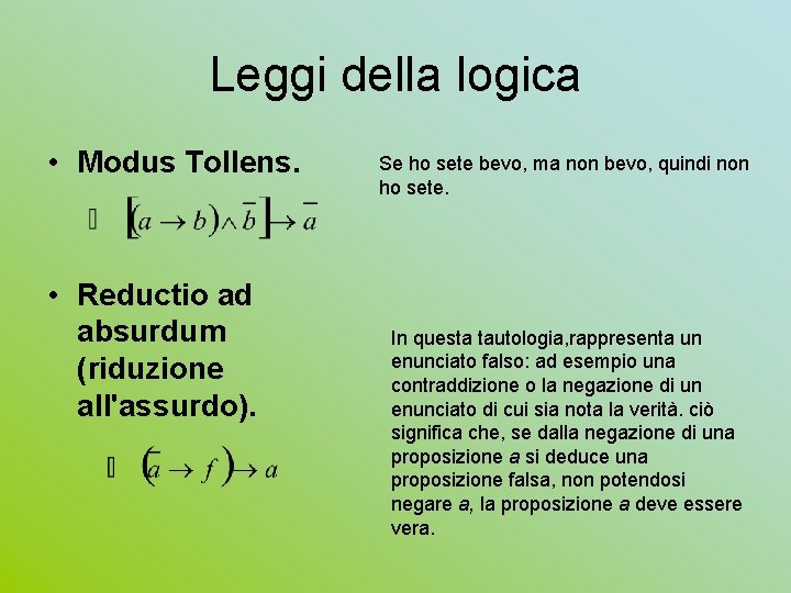 Leggi della logica • Modus Tollens. • Reductio ad absurdum (riduzione all'assurdo). Se ho